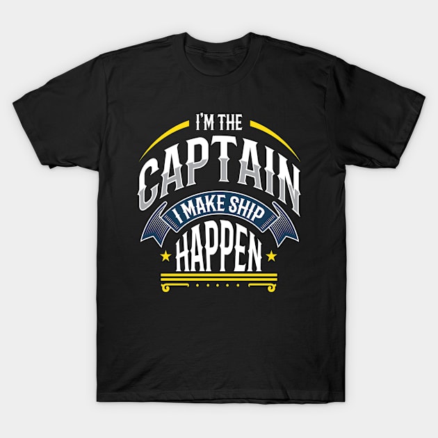 I Am the Captain I Make Ship Happen T-Shirt by MooonTees